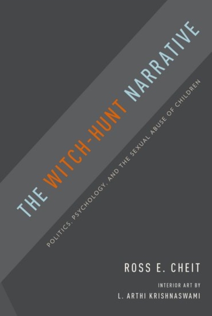 The Witch-Hunt Narrative: Politics, Psychology, and the Sexual Abuse of Children - Ross E. Cheit