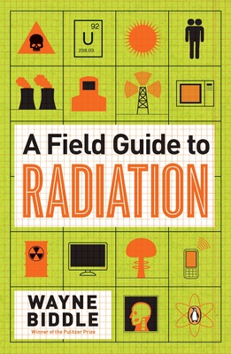 A Field Guide to Radiation - Wayne Biddle