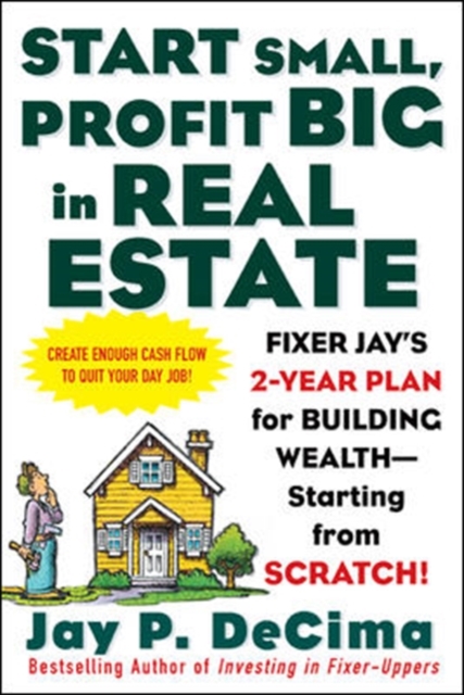 Start Small, Profit Big in Real Estate: Fixer Jay's 2-Year Plan for Building Wealth - Starting from Scratch! - Jay Decima