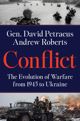 Conflict: The Evolution of Warfare from 1945 to the Russian Invasion of Ukraine - David Petraeus