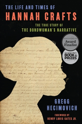 The Life and Times of Hannah Crafts: The True Story of the Bondwoman's Narrative - Gregg Hecimovich