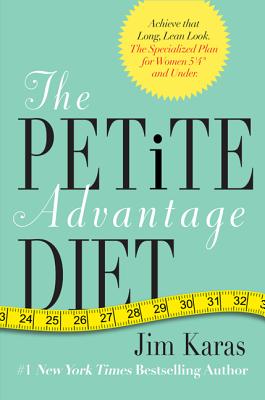 The Petite Advantage Diet: Achieve That Long, Lean Look. the Specialized Plan for Women 5'4 and Under. - Jim Karas