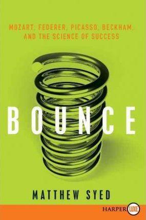 Coperta cărții 'Bounce: Mozart, Federer, Picasso, Beckham, and the Science of Success - Matthew Syed'