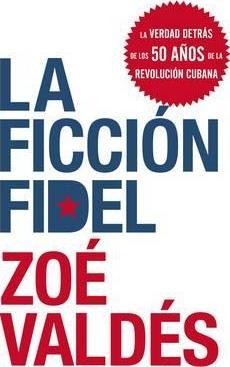 La Ficcion Fidel - Zoe Valdes