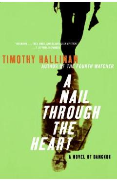 Coperta cărții 'A Nail Through the Heart: A Novel of Bangkok - Timothy Hallinan'