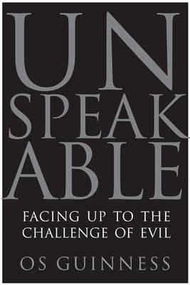 Unspeakable: Facing Up to the Challenge of Evil - Os Guinness