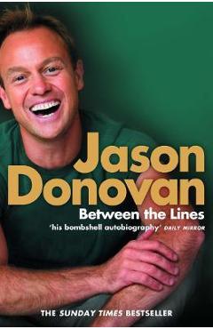 Coperta cărții 'Between the Lines: My Story Uncut - Jason Donovan'
