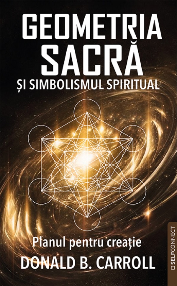 Geometria sacra si simbolismul spiritual. Planul pentru creatie - Donald B. Carroll