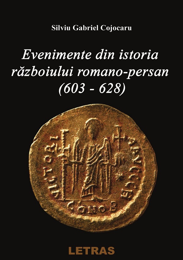 eBook Evenimente din istoria razboiului Romano-Persan (603-628) - Silviu Gabriel Cojocaru