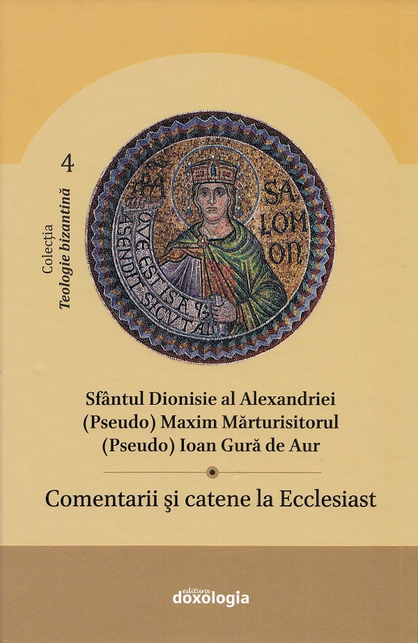 Comentarii si catene la Ecclesiast - Sfantul Dionisie al Alexandriei, (Pseudo) Maxim Marturisitorul, (Pseudo) Ioan Gura de Aur