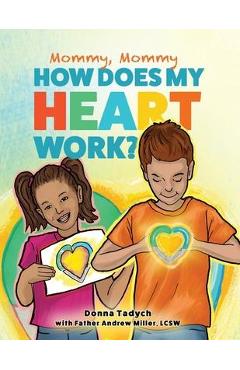Coperta cărții 'Mommy, Mommy How Does My Heart Work? - Andrew Miller'