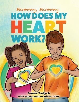 Mommy, Mommy How Does My Heart Work? - Andrew Miller