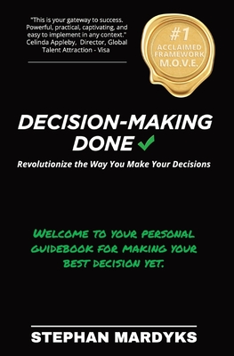 Decision-Making Done: Revolutionize the Way You Make Your Decisions - Stephan Mardyks
