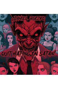 Coperta cărții 'Quit Hating On Satan! - Daniel Ruczko'