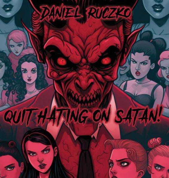 Quit Hating On Satan! - Daniel Ruczko