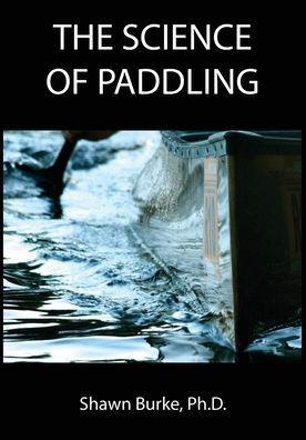 The Science of Paddling - Shawn E. Burke