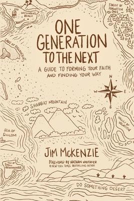 One Generation to the Next: A Guide to Forming Your Faith and Finding Your Way - Jim Mckenzie