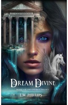Coperta cărții 'Dream Divine: Book I of the Oneiroi Trilogy - L. W. Phillips'