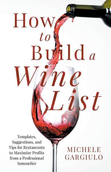 How to Build a Wine List: Templates, Suggestions, and Tips for Restaurants to Maximize Profits from a Professional Sommelier - Michele Gargiulo