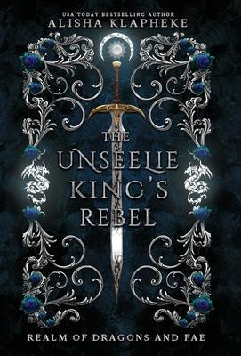 The Unseelie King's Rebel - Alisha Klapheke