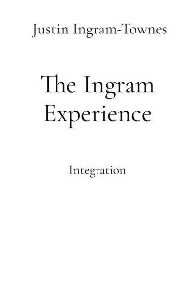 The Ingram Experience: Integration - Justin Ingram-townes