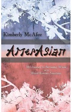 Coperta cărții 'AmerAsian: My Journey to Becoming Whole as a Mixed Korean-American - Kimberly Mcafee'