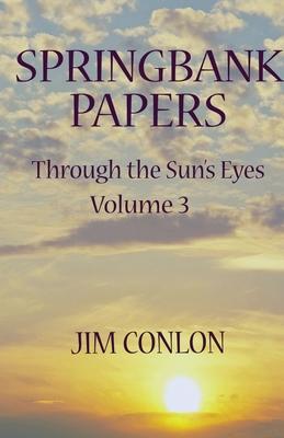 Coperta cărții 'Springbank Papers: Through the Sun's Eyes Volume 3 - Jim Conlon'