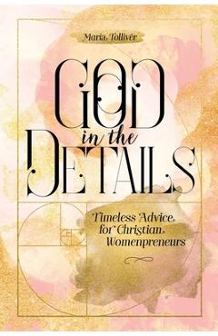 Coperta cărții 'God in the Details: Timeless Advice for Christian Womenpreneurs - Maria Tolliver'