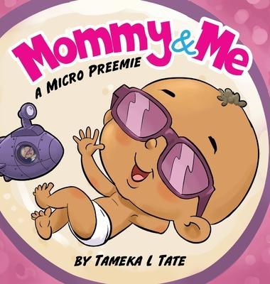 Mommy and Me: A Micro Preemie - Tameka Tate
