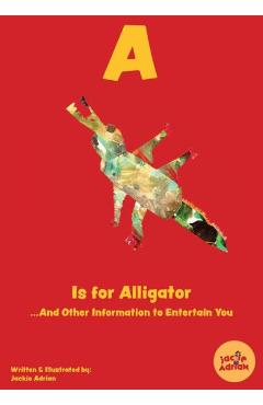Coperta cărții 'A Is for Alligator...And Other Information to Entertain You - Jackie Adrian'