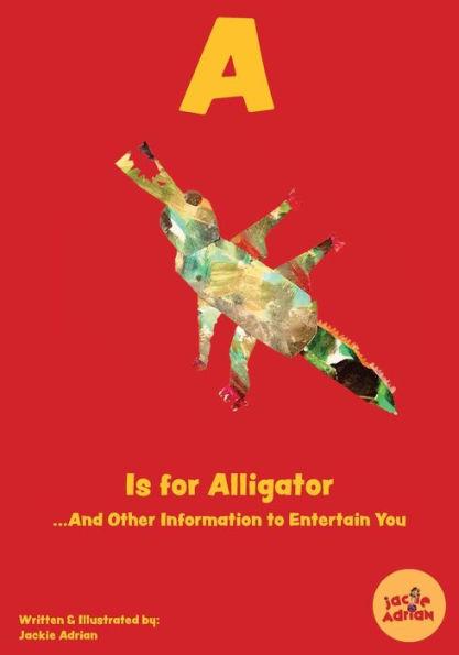 A Is for Alligator...And Other Information to Entertain You - Jackie Adrian