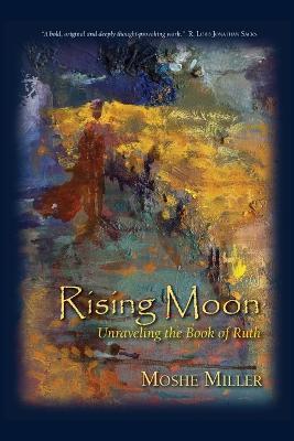 Rising Moon: Unraveling the Book of Ruth - Moshe Miller