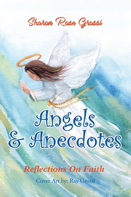 Angels and Anecdotes - Sharon Rose Grossi