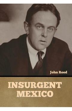 Coperta cărții 'Insurgent Mexico - John Reed'