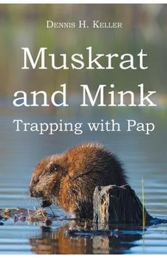 Poza produsului Muskrat and Mink: Trapping with Pap - Dennis H. Keller