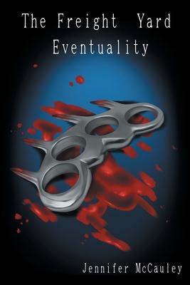 The Freight Yard Eventuality - Jennifer Mccauley