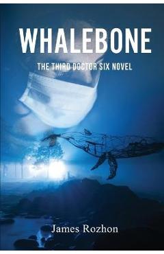 Coperta cărții 'Whalebone: The Third Doctor Six Novel - James Rozhon'