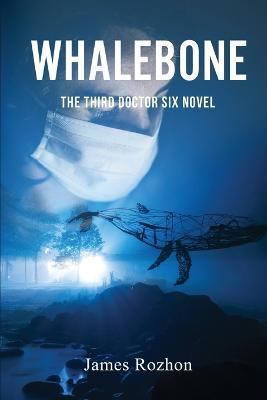 Coperta cărții 'Whalebone: The Third Doctor Six Novel - James Rozhon'