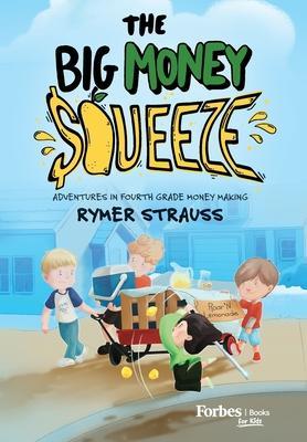 The Big Money Squeeze: Adventures in Fourth Grade Money Making - Rymer Strauss