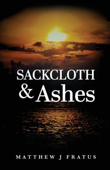 Sackcloth & Ashes - Matthew J. Fratus
