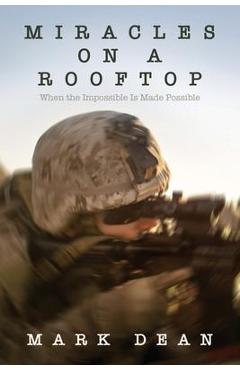 Coperta cărții 'Miracles on a Rooftop: When the Impossible is Made Possible - Mark Dean'