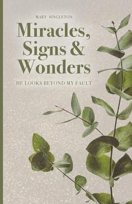 Miracles, Signs & Wonders: He Looks Beyond My Fault - Mary Singleton