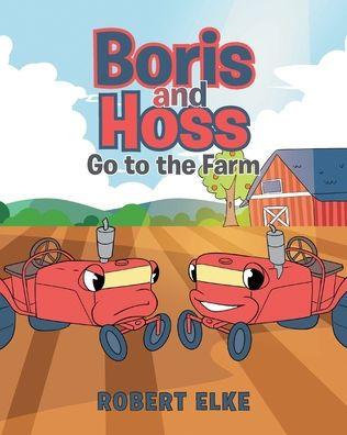 Boris and Hoss Go to the Farm - Robert Elke
