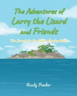 The Adventures of Larry the Lizard and Friends: The Search for the Golden Monkey Mask - Rusty Fender