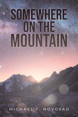 Coperta cărții 'Somewhere on the Mountain - Michael F. Novosad'