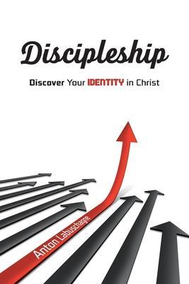 Discipleship: Discover Your Identity in Christ - Anton Labuschagne