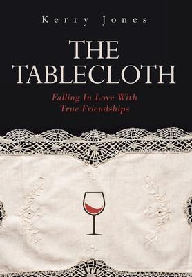 The Tablecloth: Falling In Love With True Friendships - Kerry Jones