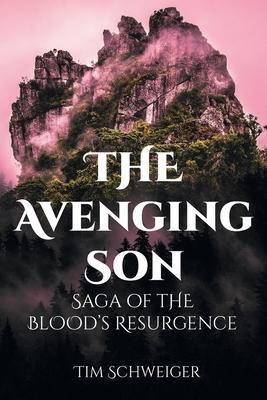The Avenging Son: Saga of the Blood's Resurgence - Tim Schweiger