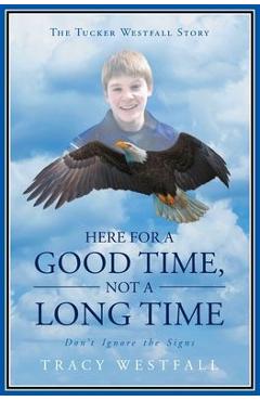 Coperta cărții 'Here For a Good Time, Not a Long Time Don't Ignore the Signs The Tucker Westfall Story - Tracy Westfall'