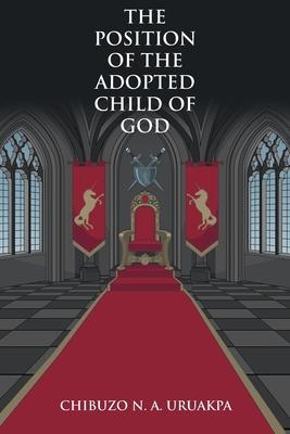 The Position of the Adopted Child of God - Chibuzo N. A. Uruakpa